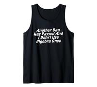 Another Day Has Passed and I Didn’t Use Algebra Once Tank Top