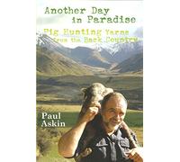 ANOTHER DAY IN PARADISE: PIG HUNTING YARNS FROM THE BACK COUNTRY. By Paul Askin.