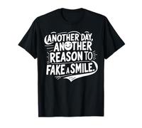 Another Day to Fake a Smile Funny Sarcastic Dark Humor T-Shirt