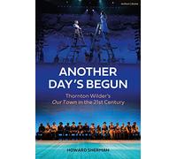 Another Day's Begun: Thornton Wilder s Our Town in the 21st Century