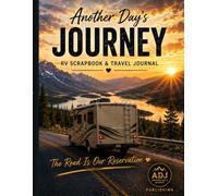 Another Day's Journey: RV Scrapbook & Travel Journal: Capture Campgrounds, Road Trips, Memories & Adventures