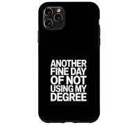 Another Fine Day Of Not Using My Degree Funny Graduate Case for iPhone 11 Pro Max