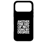 Another Fine Day Of Not Using My Degree Funny Graduate Case for iPhone 17 Pro Max