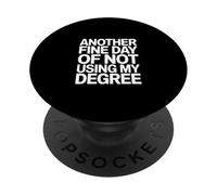 Another Fine Day Of Not Using My Degree Funny Graduate PopSockets Adhesive PopGrip