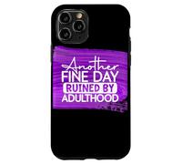 Another Fine Day Ruined By Adulthood Humor Graphic Case for iPhone 11 Pro