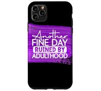 Another Fine Day Ruined By Adulthood Humor Graphic Case for iPhone 11 Pro Max