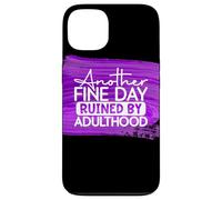 Another Fine Day Ruined By Adulthood Humor Graphic Case for iPhone 13