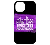 Another Fine Day Ruined By Adulthood Humor Graphic Case for iPhone 14