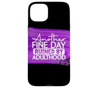 Another Fine Day Ruined By Adulthood Humor Graphic Case for iPhone 15 Plus