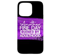 Another Fine Day Ruined By Adulthood Humor Graphic Case for iPhone 15 Pro Max