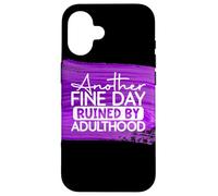 Another Fine Day Ruined By Adulthood Humor Graphic Case for iPhone 16