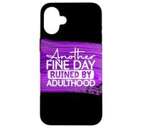 Another Fine Day Ruined By Adulthood Humor Graphic Case for iPhone 16 Plus