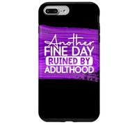 Another Fine Day Ruined By Adulthood Humor Graphic Case for iPhone 7 Plus/8 Plus