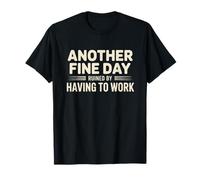 Another Fine Day Ruined by Having to Work - Life Struggles T-Shirt
