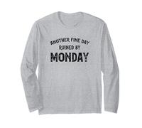 Another Fine Day Ruined By Monday Long Sleeve T-Shirt