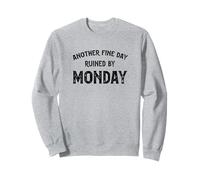 Another Fine Day Ruined By Monday Sweatshirt