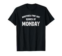 Another Fine Day Ruined By Monday T-Shirt