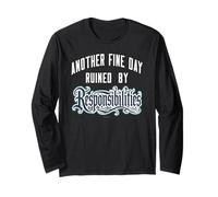 Another Fine Day Ruined By Responsibilities Adulto Humor Long Sleeve T-Shirt
