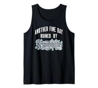 Another Fine Day Ruined By Responsibilities Adulto Humor Tank Top
