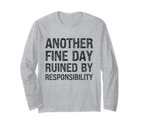 Another Fine Day Ruined by Responsibility Funny Sarcastic Long Sleeve T-Shirt