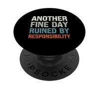 Another Fine Day Ruined by Responsibility Funny Sarcastic PopSockets Adhesive PopGrip