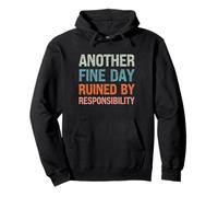 Another Fine Day Ruined by Responsibility Funny Sarcastic Pullover Hoodie