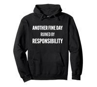 Another Fine Day Ruined by Responsibility Funny Sarcastic Pullover Hoodie