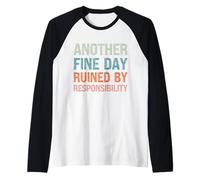 Another Fine Day Ruined by Responsibility Funny Sarcastic Raglan Baseball Tee