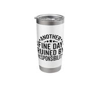 Another Fine Day Ruined by Responsibility Funny Sarcastic Stainless Steel Insulated Tumbler