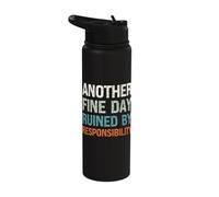 Another Fine Day Ruined by Responsibility Funny Sarcastic Stainless Steel Insulated Water Bottle