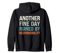 Another Fine Day Ruined by Responsibility Funny Sarcastic Zip Hoodie