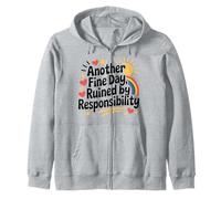 Another Fine Day Ruined By Responsibility Funny Sarcastic Zip Hoodie