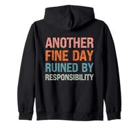 Another Fine Day Ruined by Responsibility Funny Sarcastic Zip Hoodie
