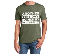 Another Fine Day Ruined by Responsibility Funny T-Shirt Sarcastic Humour Funny Design for Men Women, Army Green, XXL