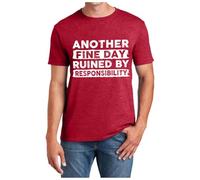 Another Fine Day Ruined by Responsibility Funny T-Shirt Sarcastic Humour Funny Design for Men Women, red, 3XL