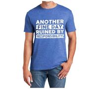 Another Fine Day Ruined by Responsibility Funny T-Shirt Sarcastic Humour Funny Design for Men Women, blue, XL