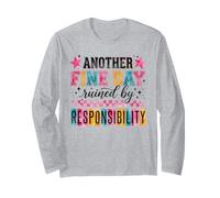 Another Fine Day Ruined by Responsibility Humor Long Sleeve T-Shirt