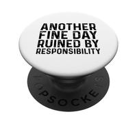 Another Fine Day Ruined By Responsibility PopSockets Adhesive PopGrip