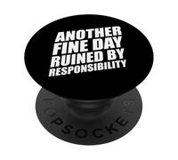 Another Fine Day Ruined By Responsibility PopSockets Adhesive PopGrip