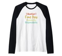 Another Fine Day Ruined By Responsibility Raglan Baseball Tee