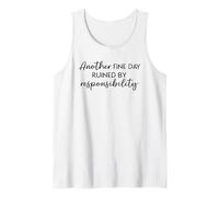 Another Fine Day Ruined By Responsibility - Sarcastic Humor Tank Top