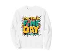 Another Fine Day Ruined By Responsibility Sweatshirt