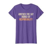 Another Fine Day Ruined by Responsibility T-Shirt