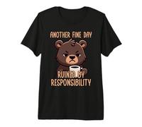 Another Fine Day Ruined by Resposibility Premium T-Shirt