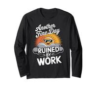 Another Fine Day Ruined by Work Funny Long Sleeve T-Shirt
