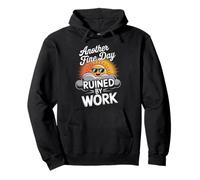 Another Fine Day Ruined By Work Funny Pullover Hoodie
