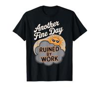 Another Fine Day Ruined by Work Funny T-Shirt