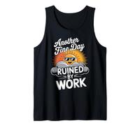 Another Fine Day Ruined by Work Funny Tank Top