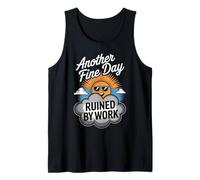 Another Fine Day Ruined by Work Funny Tank Top