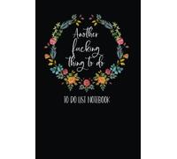 Another Fucking Thing To Do: To Do List Notebook